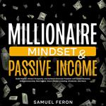 Millionaire Mindset & Passive Income: Build Wealth, Attract Prosperity, and Achieve Financial Freedom with Online Business, Entrepreneurship, Real Estate, Stock Market Investing, Dividends, and More.