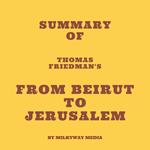 Summary of Thomas Friedman's From Beirut to Jerusalem