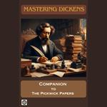 Mastering Dickens: Companion to The Pickwick Papers