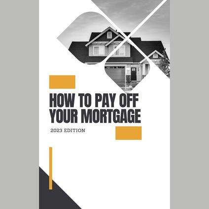 How to Pay Off Your Mortgage