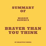 Summary of Maggie Downs's Braver Than You Think