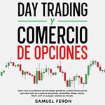 Day Trading Y Comercio De Opciones: Opera como un profesional con estrategias ganadoras y análisis técnico preciso para tener éxito en el comercio de acciones, commodities, divisas, futuros, Bitcoin y ETF, en cualquier condición de mercado.
