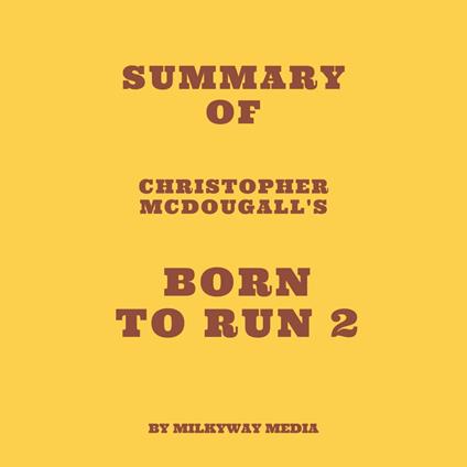 Summary of Christopher McDougall's Born to Run 2