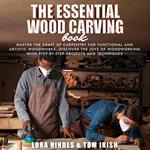 Essential Wood Carving Book, The