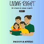 Living Right - 50 Stories Of Moral Clarity - Book 3