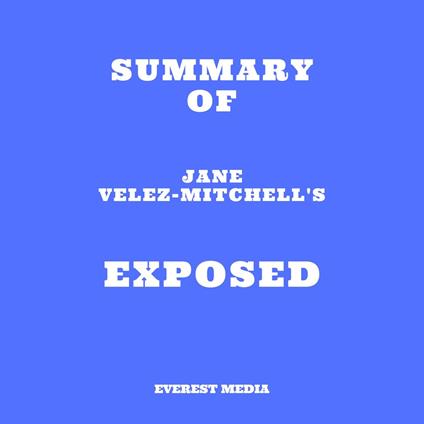 Summary of Jane Velez-Mitchell's Exposed