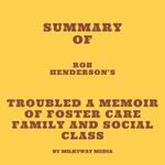 Summary of Rob Henderson's Troubled A Memoir of Foster Care Family and Social Class