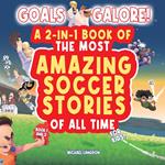 Goals Galore! The Ultimate 2-in-1 Book Bundle of 'The Most Amazing Soccer Stories of All Time for Kids! (Book 1 and Book 2)