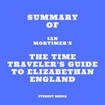 Summary of Ian Mortimer's The Time Traveler's Guide to Elizabethan England