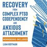 Recovery from Complex PTSD, Codependency and Anxious Attachment