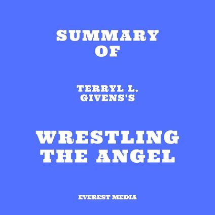 Summary of Terryl L. Givens's Wrestling the Angel