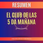Resumen de El Club De Las 5 Da Mañana por Robin Sharma