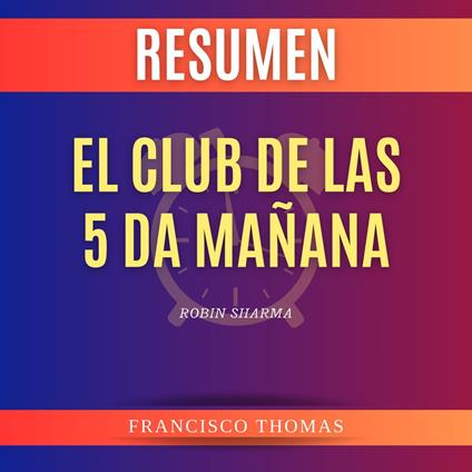 Resumen de El Club De Las 5 Da Mañana por Robin Sharma
