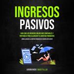 Ingresos Pasivos: Guía con los negocios online más confiables y rentables para alcanzar tu Libertad Financiera (Cómo alcanzar la libertad financiera de manera inteligente)