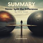 Summary of Never Split the Difference by Chris Voss