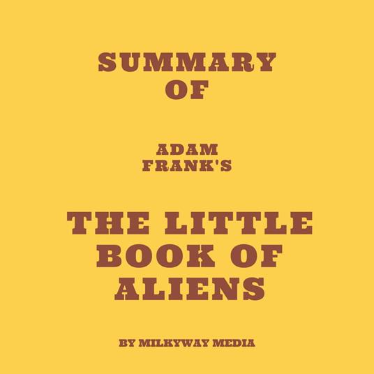 Summary of Adam Frank's The Little Book of Aliens