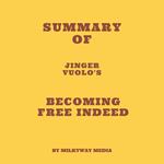 Summary of Jinger Vuolo's Becoming Free Indeed
