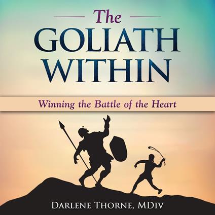 Goliath Within, The: Winning the Battle of the Heart