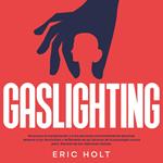 Gaslighting: Reconoce la manipulación y a las personas emocionalmente abusivas, detecta a los narcisistas y defiéndete de las tácticas de la psicología oscura para liberarte de las relaciones tóxicas.
