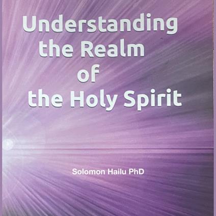 UNDERSTANDING THE REALM OF THE HOLY SPIRIT