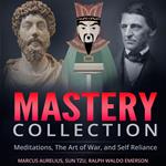 Mastery Collection: Meditations, The Art of War, and Self Reliance