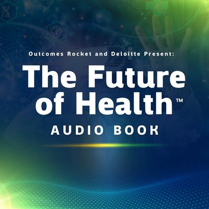Explore The Future of Health™ with Outcomes Rocket