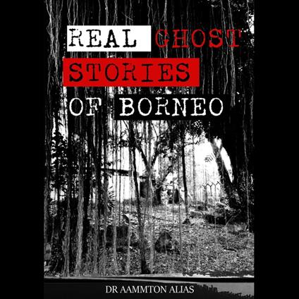 Real Ghost Stories of Borneo 1