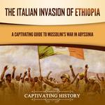 Italian Invasion of Ethiopia, The: A Captivating Guide to Mussolini's War in Abyssinia