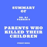 Summary of Dr. RJ Parker's Parents Who Killed Their Children