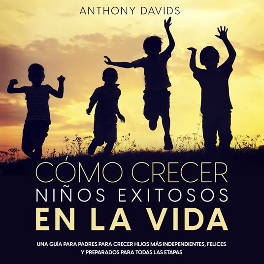 Cómo Crecer Niños Exitosos en la Vida
