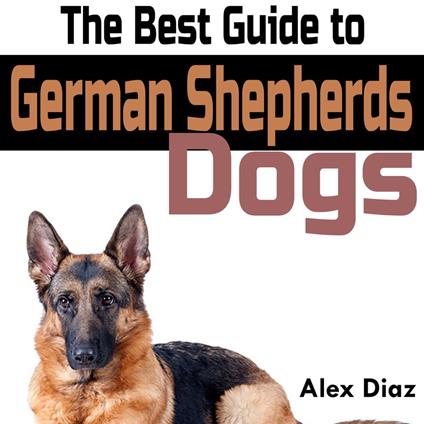 Best Guide to German Shepherds Dogs, The