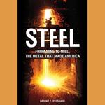 Steel: From Mine to Mill the Metal that Made America