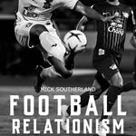 Football Relationism: Introduction to Relationism in Football or Soccer
