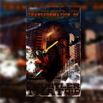 Rise & Transformation of New York hustler That Did The Most, The