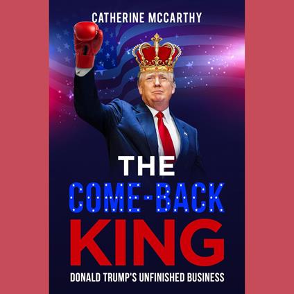 Comeback King, The: Donald Trump's Unfinished Business