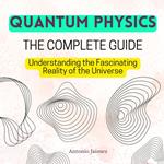 QUANTUM PHYSICS, The Complete Guide