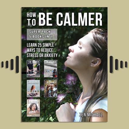 How To Be Calmer - Super Pack 5 Books In 1