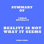 Summary of Carlo Rovelli's Reality Is Not What It Seems