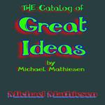 Catalog of Great Ideas by Michael Mathiesen, The