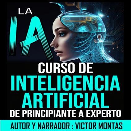 LA IA Curso de Inteligencia Artificial De Principiante a Experto