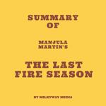 Summary of Manjula Martin's The Last Fire Season