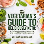 Vegetarian's Guide to Deliciously Keto, The