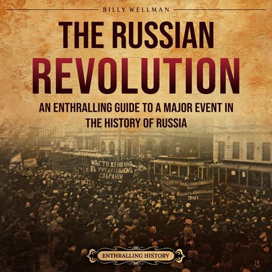 Russian Revolution, The: An Enthralling Guide to a Major Event in the History of Russia