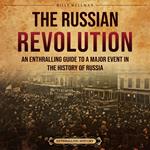 Russian Revolution, The: An Enthralling Guide to a Major Event in the History of Russia