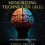 MEMORIZING TECHNIQUES (ALL) - The Comprehensive Guide