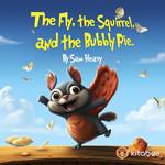 FLY, THE SQUIRREL, AND THE BUBBLY PIE, THE