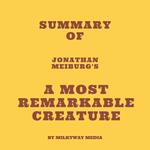 Summary of Jonathan Meiburg's A Most Remarkable Creature