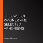 Case of Wagner and selected aphorisms, The