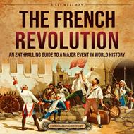 French Revolution, The: An Enthralling Guide to a Major Event in World History