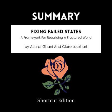 SUMMARY - Fixing Failed States: A Framework For Rebuilding A Fractured World By Ashraf Ghani And Clare Lockhart